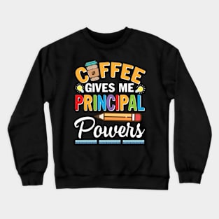 Coffee Gives Me Principal Powers Happy Teacher Day Drinkers Crewneck Sweatshirt